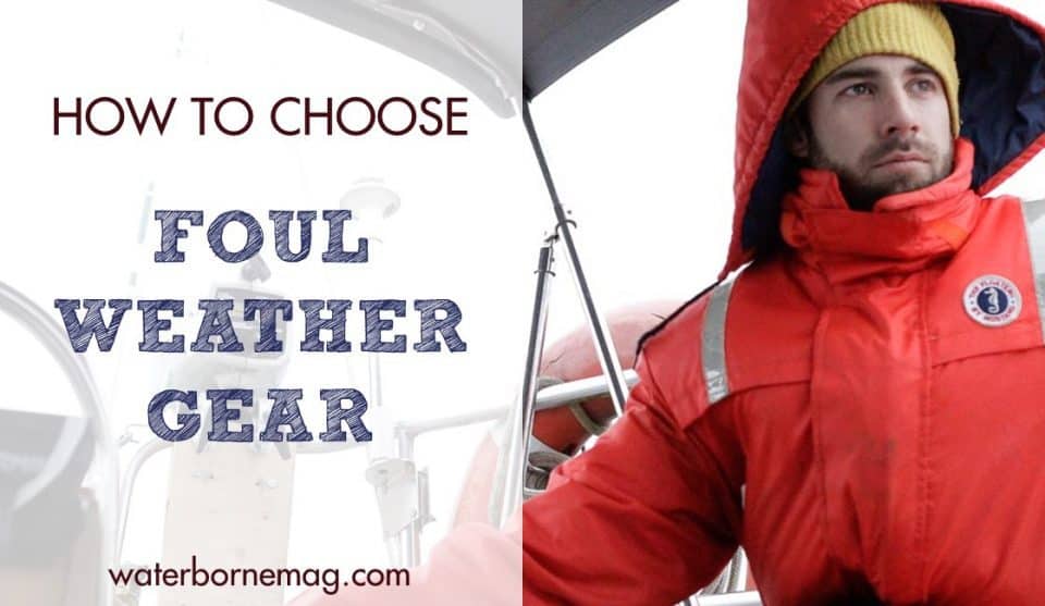 How to choose sailing foul weather gear Waterborne